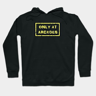 Only At Arcades Hoodie